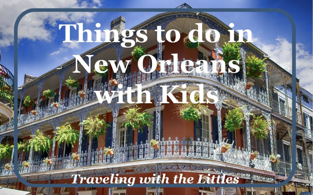 23 Epic Things to Do in New Orleans with Kids - Family Uncharted