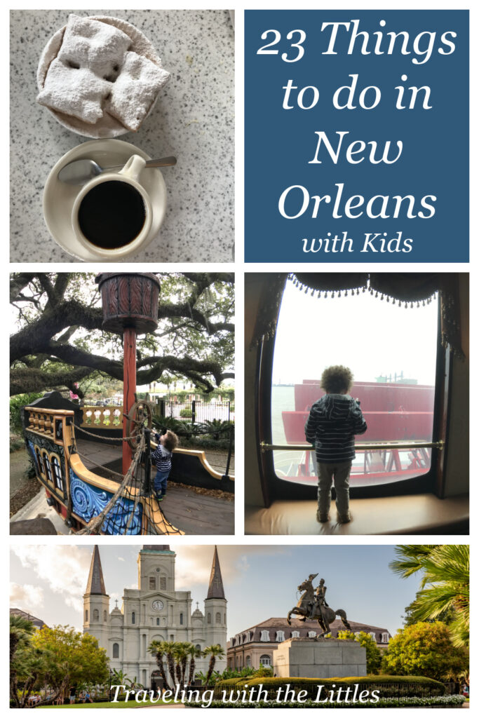 Collage featuring beignets and coffee a child playing on a pirate ship playground a riverboat view and Jackson Square with St Louis Cathedral. Text reads "23 Things to do in New Orleans with Kids" and "Traveling with the Littles" highlighting family friendly things to do in New Orleans with kids.